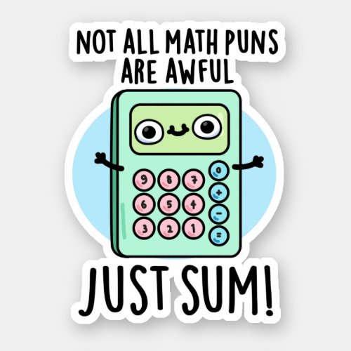 Not All Math Puns Are Awful Just Sum Funny Pun  Sticker