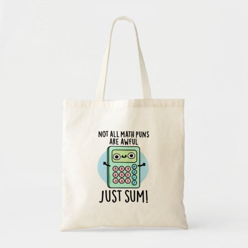 Not All Math Puns Are Awful Just Sum Funny Pun  Tote Bag