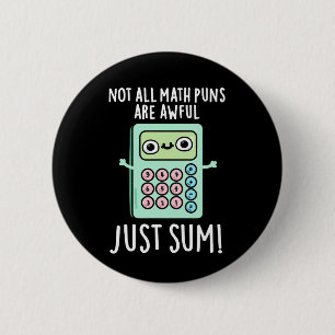 Not All Math Puns Are Awful Just Sum Pun Dark BG Button