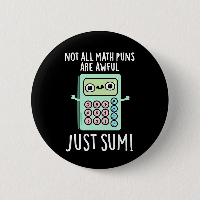 Not All Math Puns Are Awful Just Sum Pun Dark BG Button (Front)
