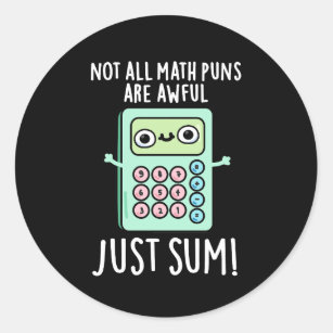 Not All Math Puns Are Awful Just Sum Pun Dark BG Classic Round Sticker