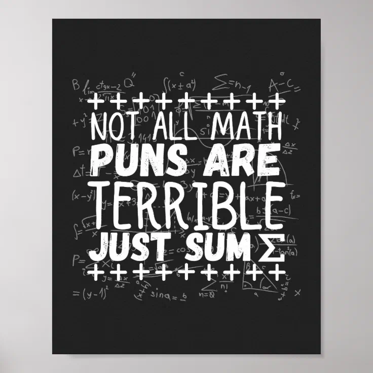 Not All Math Puns Are Terrible Just Sum T Shirt Poster Zazzle