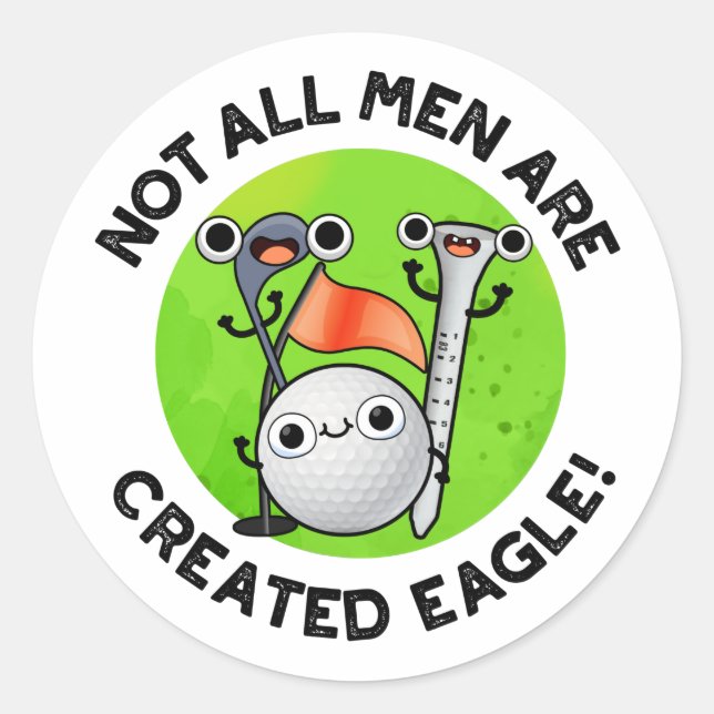Not All Men Are Created Eagle Funny Golf Pun  Classic Round Sticker (Front)
