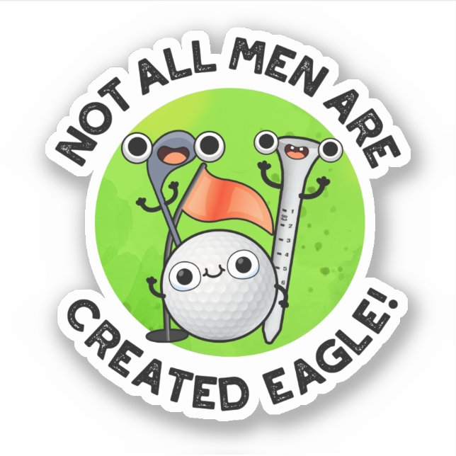 Not All Men Are Created Eagle Funny Golf Pun  Sticker (Front)