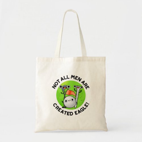 Not All Men Are Created Eagle Funny Golf Pun  Tote Bag