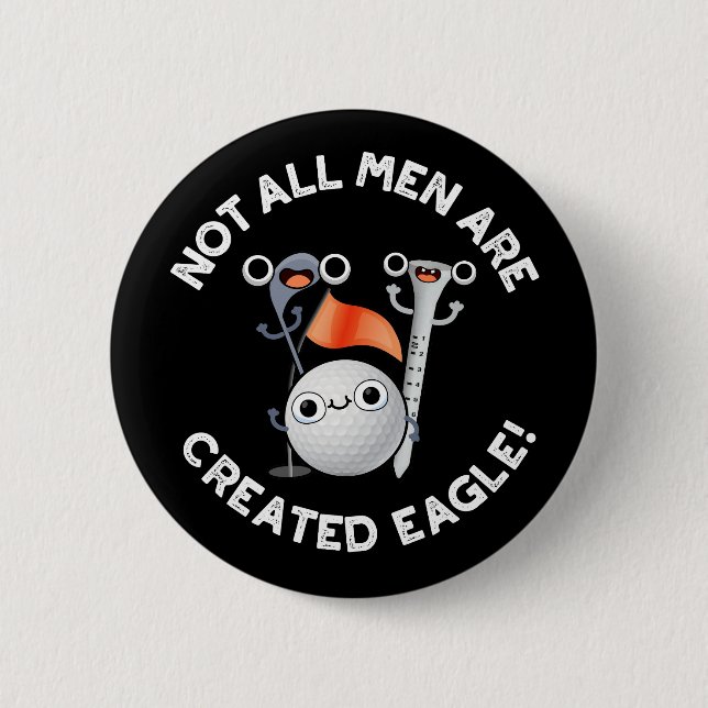 Not All Men Are Created Eagle Golf Pun Dark BG Button (Front)