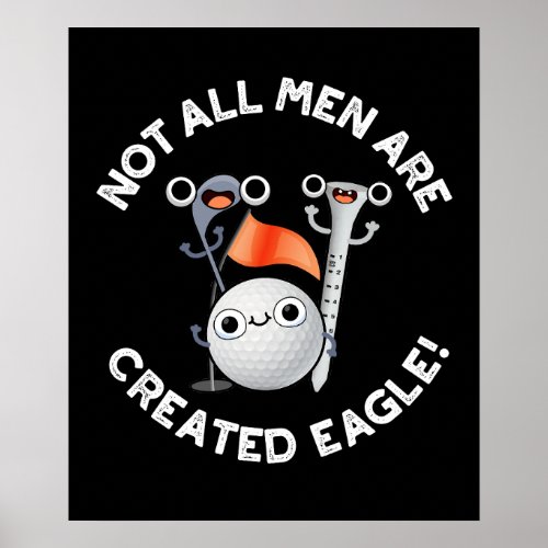 NOt All Men Are Created Eagle Golf Pun Dark BG Poster