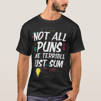Not All Puns Are Terrible Just Sum For Math cute c T-Shirt