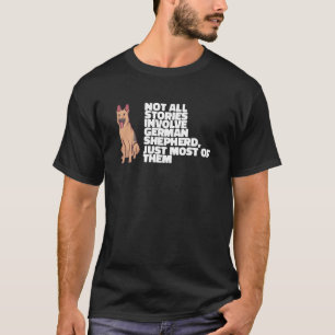 Not All Stories Involve German Shepherd T-Shirt