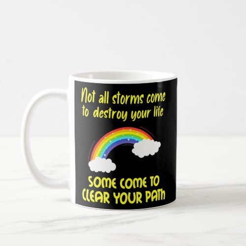 Not All Storms Come To Destroy Some Clear Your Pat Coffee Mug