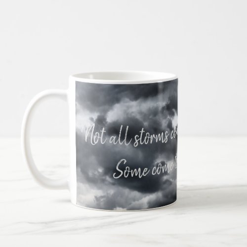 Not all storms come to disrupt your life coffee mug