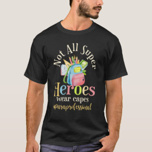 Not All Super Heroes Wear Capes Paraprofessional L T-Shirt