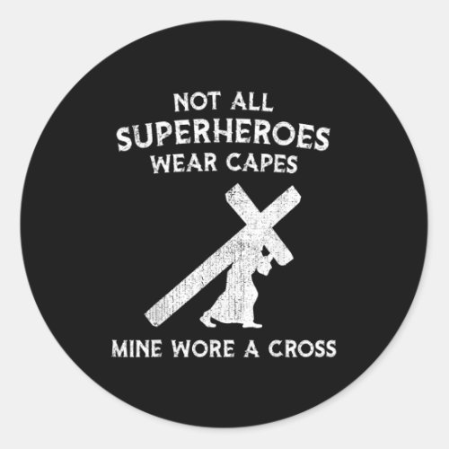 Not All Superheroes Wear Capes Mine Wore A Cross Classic Round Sticker