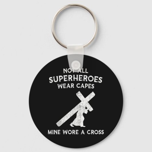 Not All Superheroes Wear Capes Mine Wore A Cross Keychain