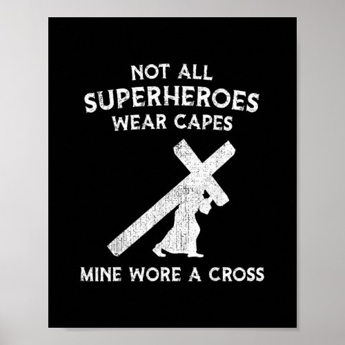 Not All Superheroes Wear Capes Mine Wore A Cross Poster