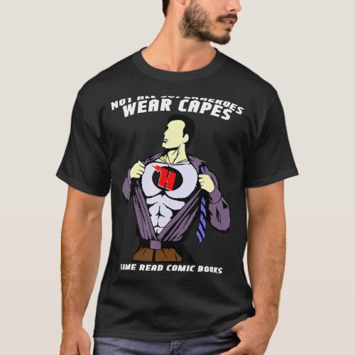 Not All Superheroes Wear Capes Some Read Comic Boo T_Shirt