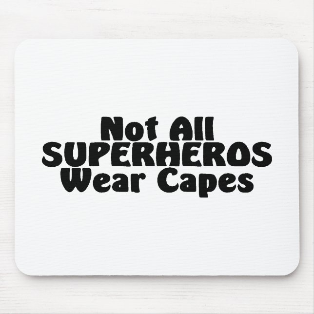 Not All SUPERHEROS Wear Capes Mouse Pad (Front)