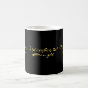 Not all that glitters is gold coffee mug
