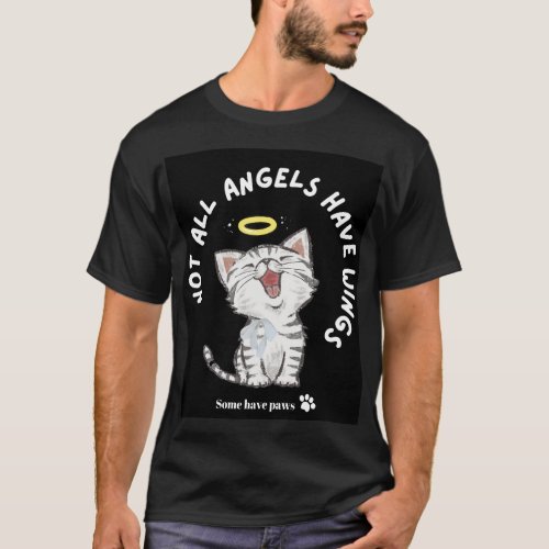 Not all the angels have wings some have paws T_Shirt