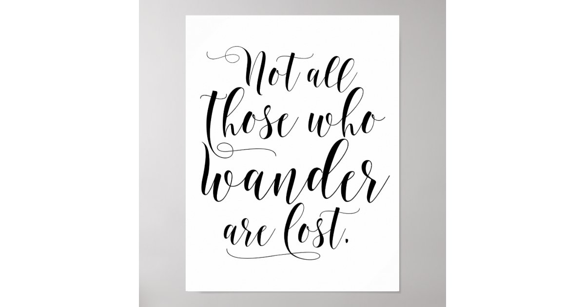 Not All Those Who Wander Are Lost Black Poster Zazzle Com