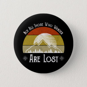 Not All Those Who Wander Are Lost Button