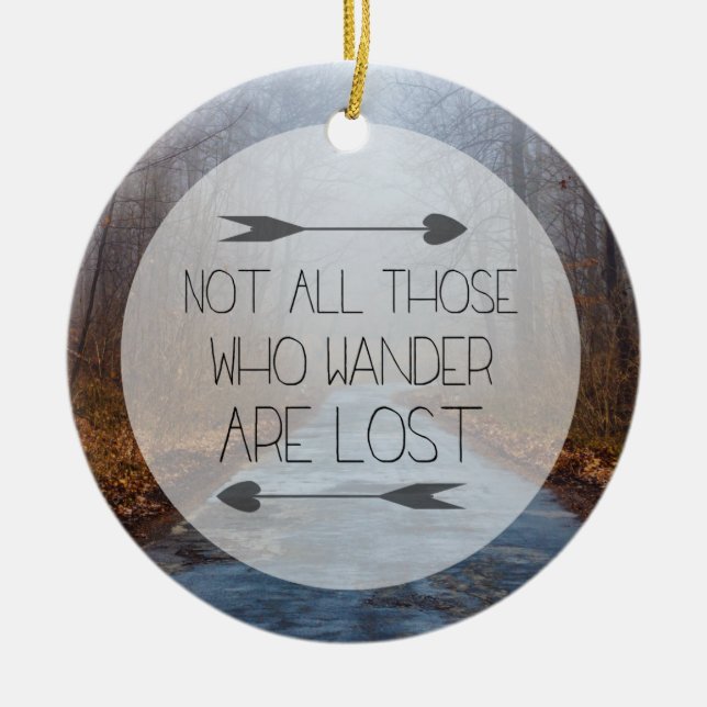 Not All Those Who Wander Are Lost Ceramic Ornament (Front)