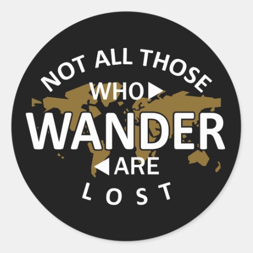 Not All Those Who Wander Are Lost Classic Round Sticker