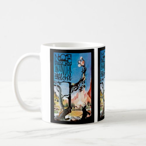 Not All Those Who Wander Are Lost Coffee Mug