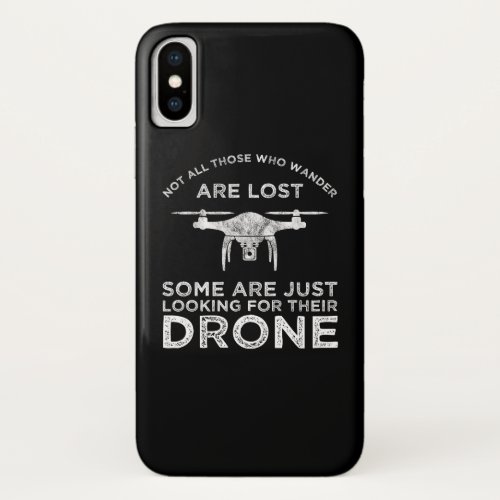 Not All Those Who Wander Are Lost Drone Pilot iPhone X Case