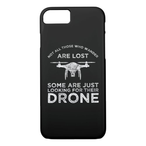 Not All Those Who Wander Are Lost Drone Pilot iPhone 87 Case