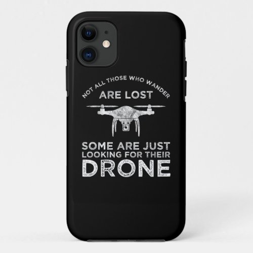 Not All Those Who Wander Are Lost Drone Pilot iPhone 11 Case