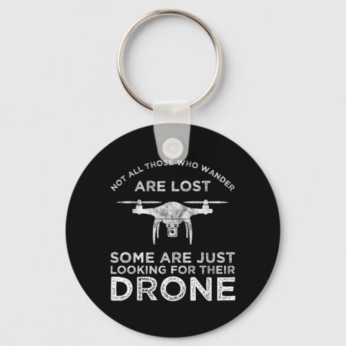 Not All Those Who Wander Are Lost Drone Pilot Keychain