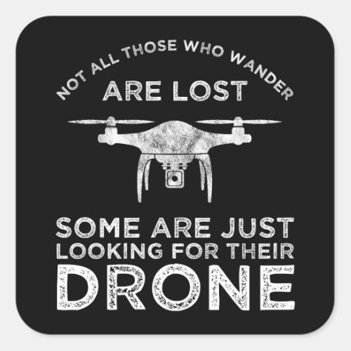 Not All Those Who Wander Are Lost Drone Pilot Square Sticker