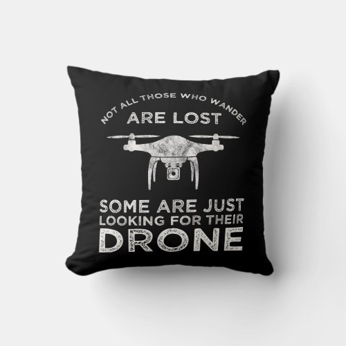 Not All Those Who Wander Are Lost Drone Pilot Throw Pillow