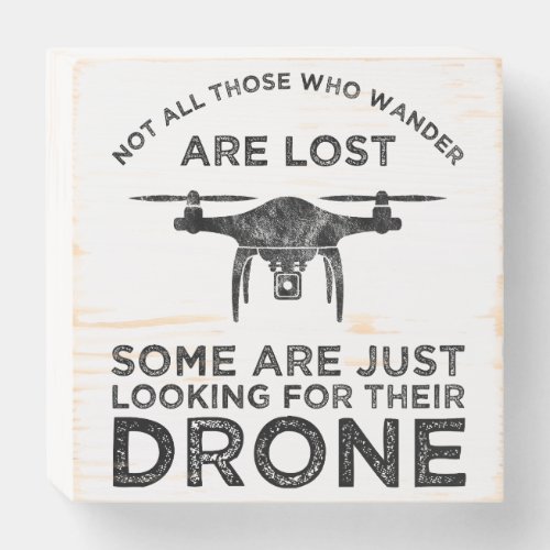 Not All Those Who Wander Are Lost Drone Pilot Wooden Box Sign