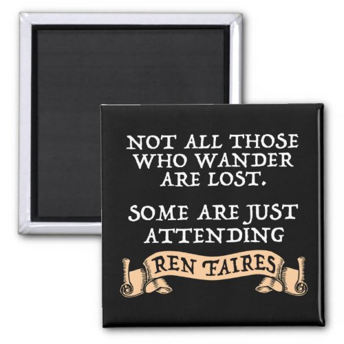 Not All Those Who Wander Are Lost Funny Ren Faire Magnet