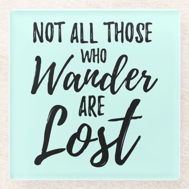 Not All Those Who Wander Are Lost Glass Coaster (Front)