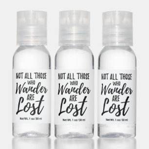 Not All Those Who Wander Are Lost Hand Sanitizer