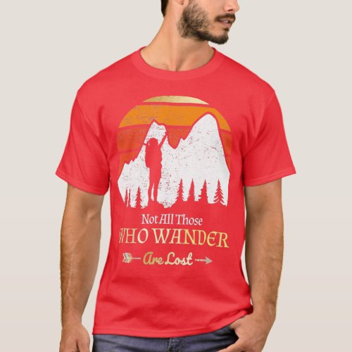 Not All Those Who Wander Are Lost Hiking Camping W T_Shirt