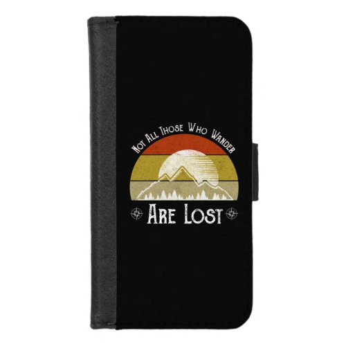 Not All Those Who Wander Are Lost iPhone 87 Wallet Case