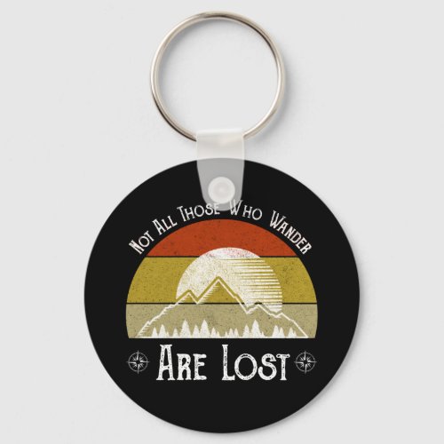 Not All Those Who Wander Are Lost Keychain