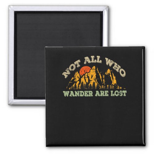 Not All Those Who Wander Are Lost Magnet