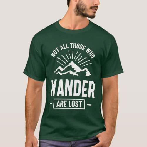 Not All Those Who Wander Are Lost _ Outdoor Lovers T_Shirt