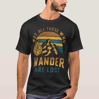 Not All Those Who Wander Are Lost Outdoor T-Shirt