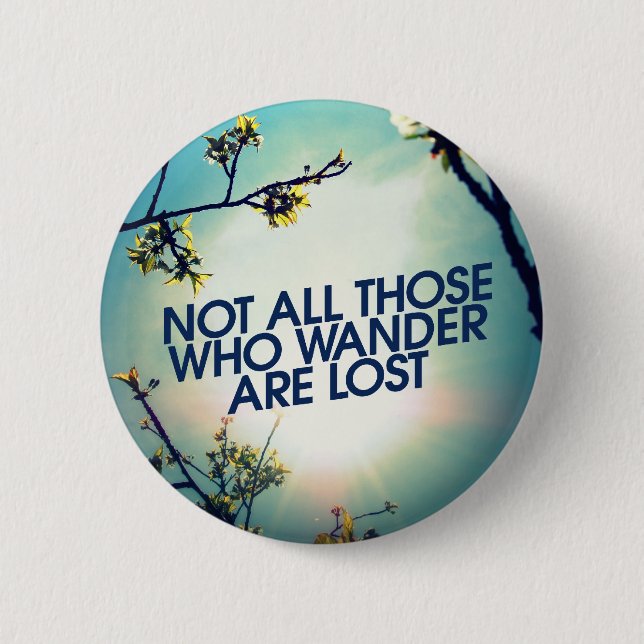 Not all those who wander are lost pinback button (Front)