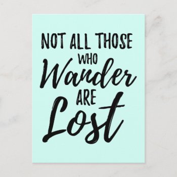 Not All Those Who Wander Are Lost Postcard by adventurebeginsnow at Zazzle