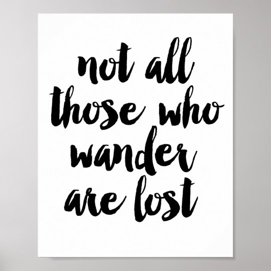 Not all those who wander are lost poster | Zazzle.com