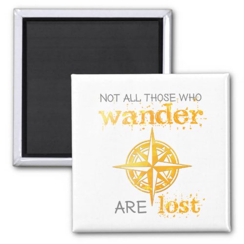 Not All Those Who Wander Are Lost Quote Magnet