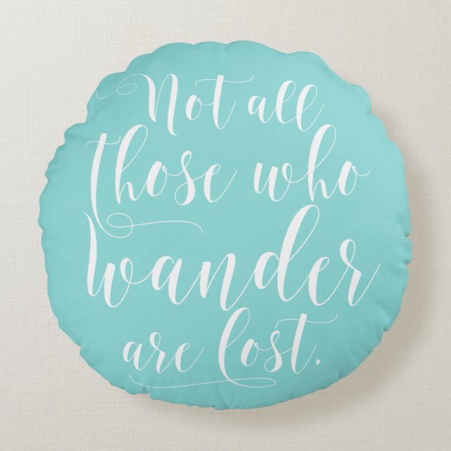 Not All Those Who Wander Are Lost Round Pillow (Front)