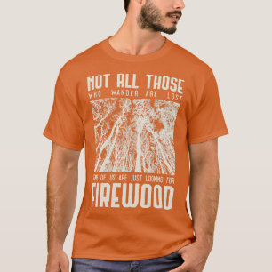 Not all those who wander are lost some of us are j T-Shirt